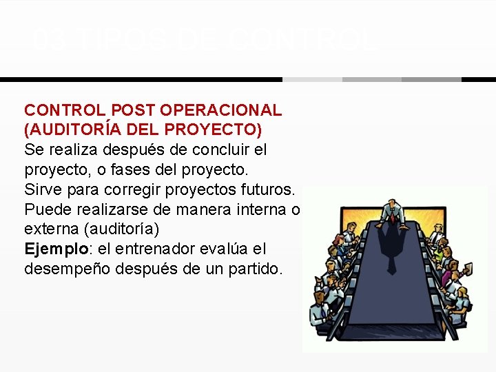 03 TIPOS DE CONTROL POST OPERACIONAL (AUDITORÍA DEL PROYECTO) Se realiza después de concluir