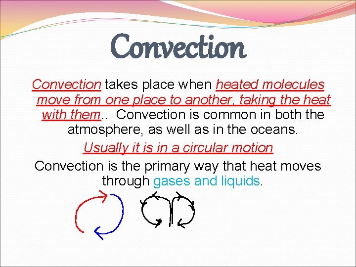 Convection takes place when heated molecules move from one place to another, taking the