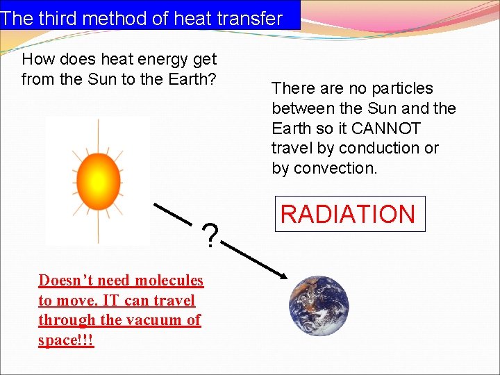 The third method of heat transfer How does heat energy get from the Sun