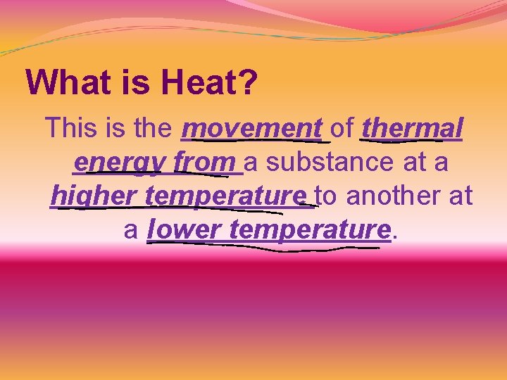 What is Heat? This is the movement of thermal energy from a substance at