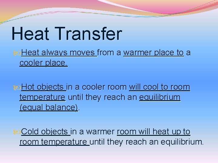 Heat Transfer Heat always moves from a warmer place to a cooler place. Hot