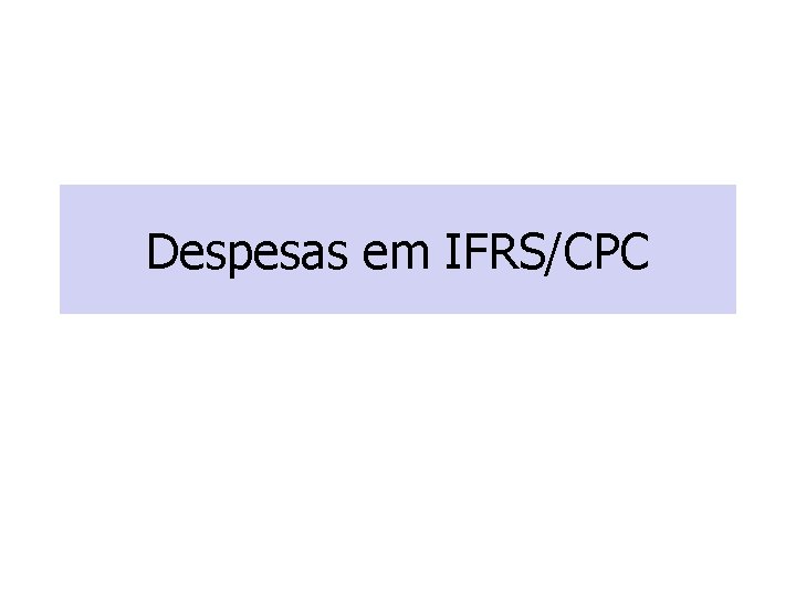 Despesas em IFRS/CPC 