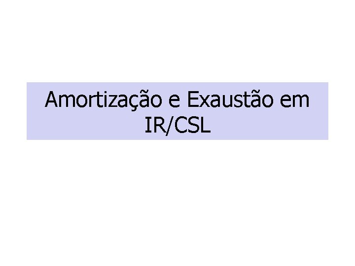 Amortização e Exaustão em IR/CSL 