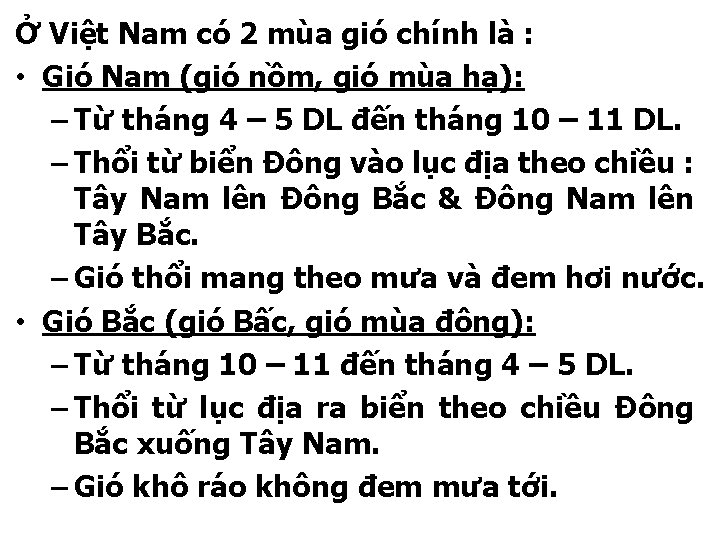 Ở Việt Nam có 2 mùa gió chính là : • Gió Nam (gió
