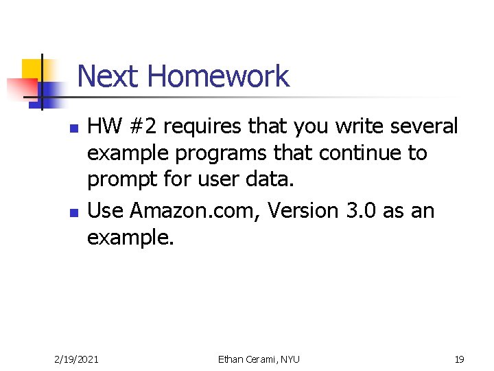  Next Homework n n HW #2 requires that you write several example programs