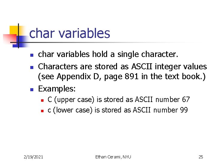 char variables n n n char variables hold a single character. Characters are stored