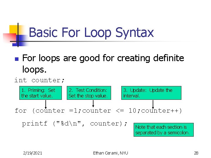 Basic For Loop Syntax n For loops are good for creating definite loops. int