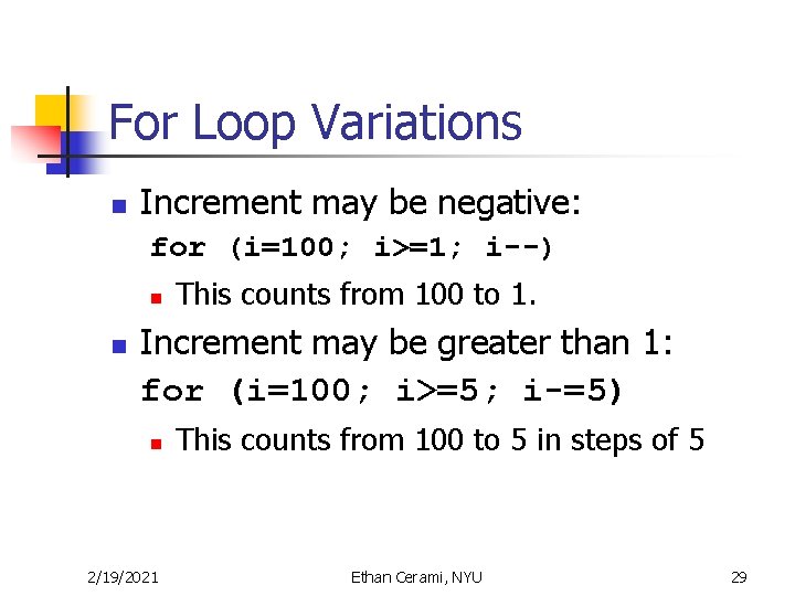 For Loop Variations n Increment may be negative: for (i=100; i>=1; i--) n n