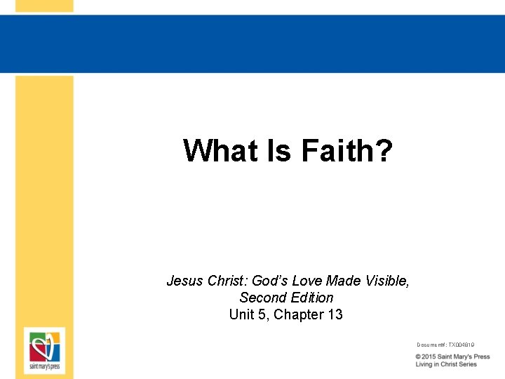 What Is Faith? Jesus Christ: God’s Love Made Visible, Second Edition Unit 5, Chapter