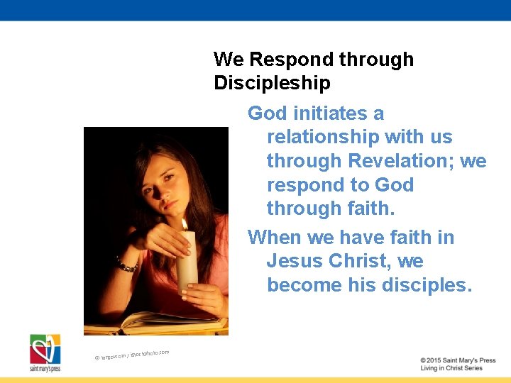 We Respond through Discipleship God initiates a relationship with us through Revelation; we respond
