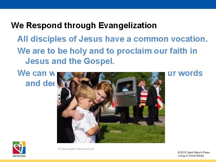 We Respond through Evangelization All disciples of Jesus have a common vocation. We are