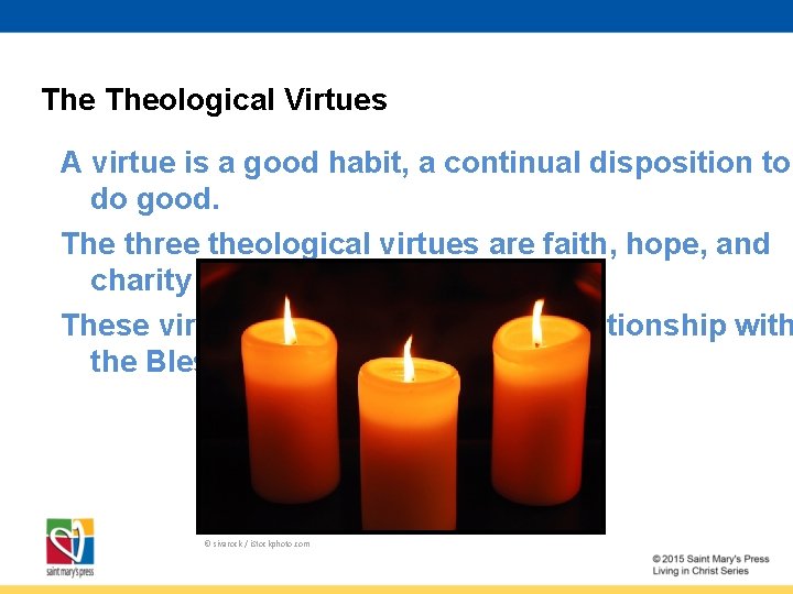 The Theological Virtues A virtue is a good habit, a continual disposition to do