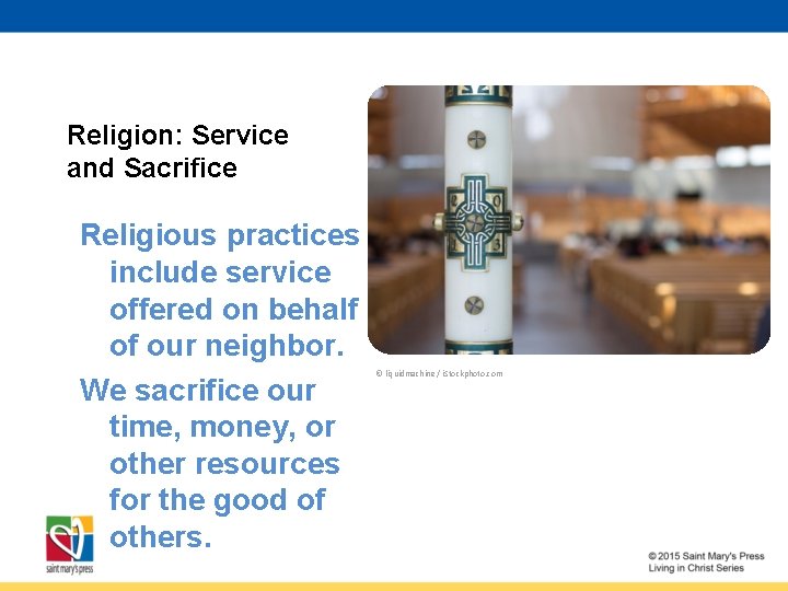 Religion: Service and Sacrifice Religious practices include service offered on behalf of our neighbor.