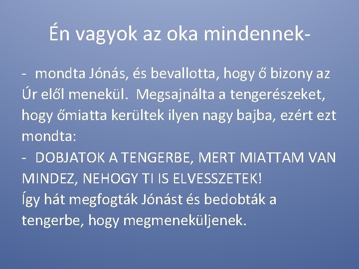 Én vagyok az oka mindennek- mondta Jónás, és bevallotta, hogy ő bizony az Úr Én vagyok az oka mindennek- mondta Jónás, és bevallotta, hogy ő bizony az Úr