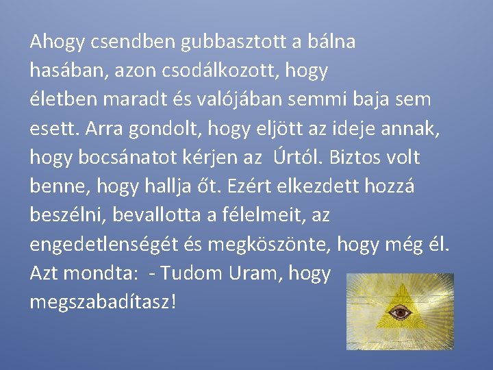 Ahogy csendben gubbasztott a bálna hasában, azon csodálkozott, hogy életben maradt és valójában semmi