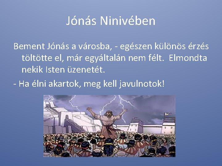 Jónás Ninivében Bement Jónás a városba, - egészen különös érzés töltötte el, már egyáltalán