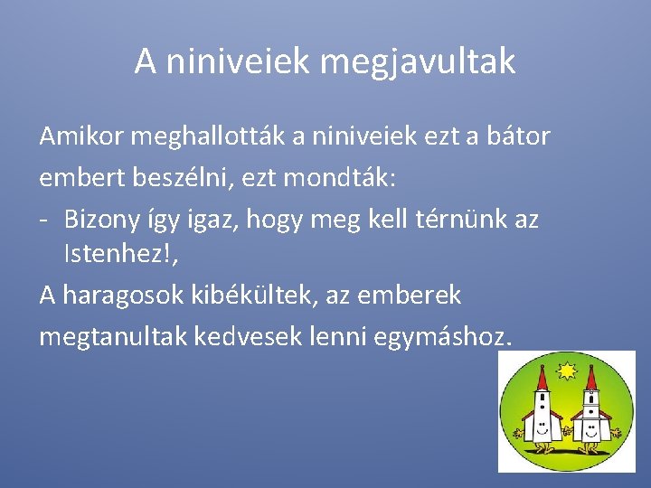 A niniveiek megjavultak Amikor meghallották a niniveiek ezt a bátor embert beszélni, ezt mondták: