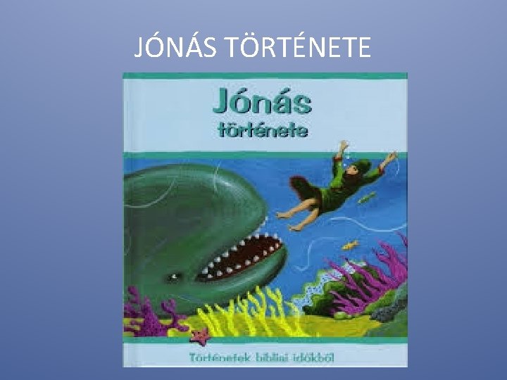 JÓNÁS TÖRTÉNETE 