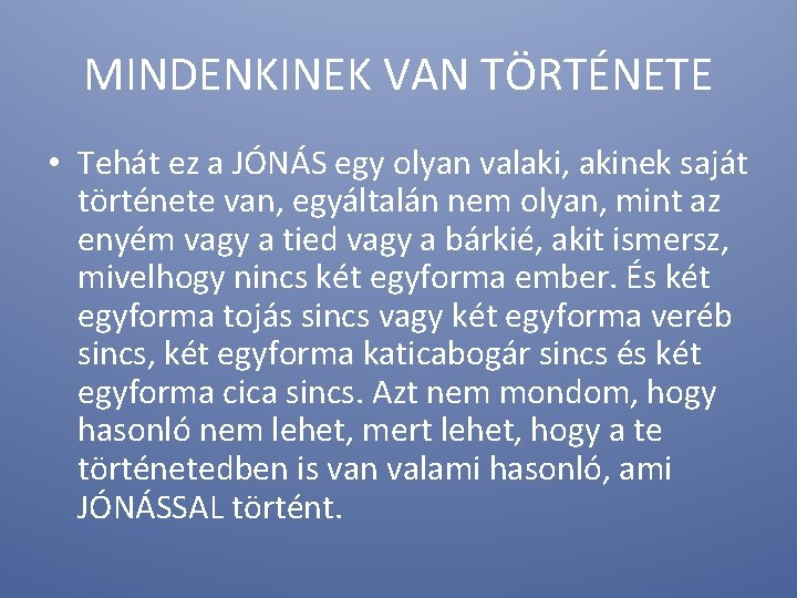 MINDENKINEK VAN TÖRTÉNETE • Tehát ez a JÓNÁS egy olyan valaki, akinek saját története MINDENKINEK VAN TÖRTÉNETE • Tehát ez a JÓNÁS egy olyan valaki, akinek saját története