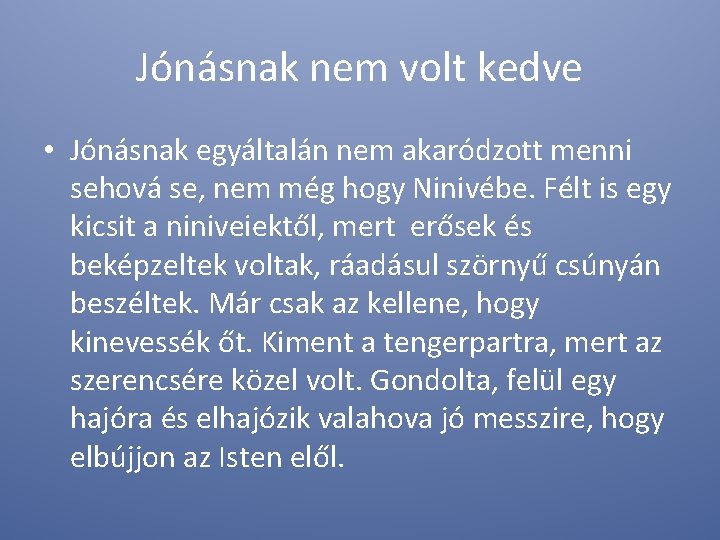 Jónásnak nem volt kedve • Jónásnak egyáltalán nem akaródzott menni sehová se, nem még Jónásnak nem volt kedve • Jónásnak egyáltalán nem akaródzott menni sehová se, nem még