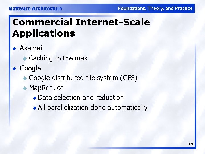 Software Architecture Foundations, Theory, and Practice Commercial Internet-Scale Applications l l Akamai u Caching