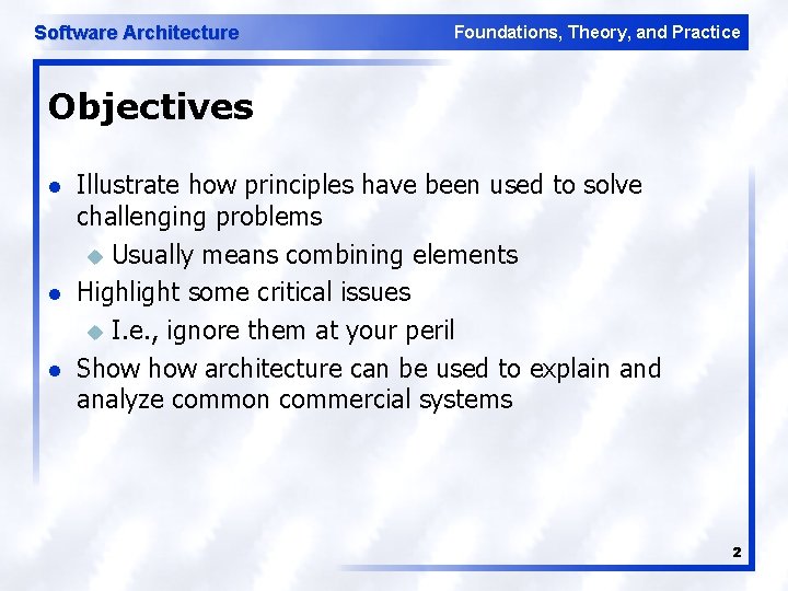 Software Architecture Foundations, Theory, and Practice Objectives l l l Illustrate how principles have