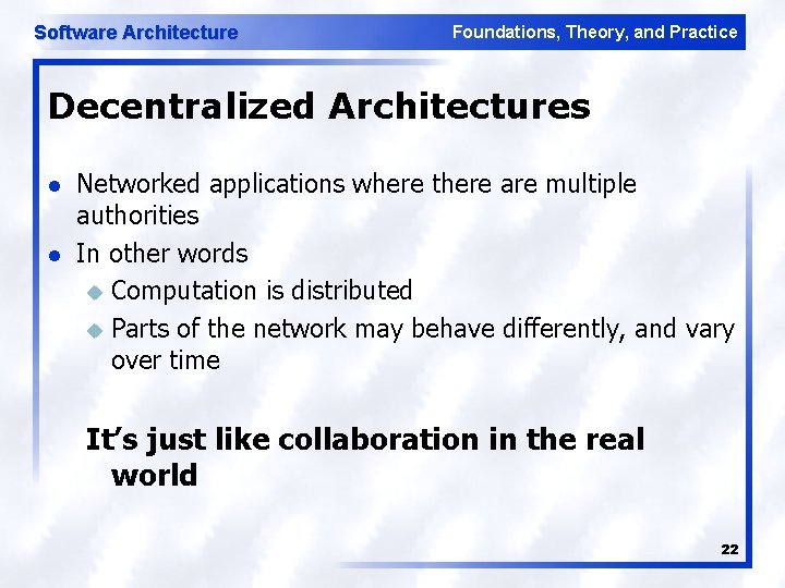 Software Architecture Foundations, Theory, and Practice Decentralized Architectures l l Networked applications where there