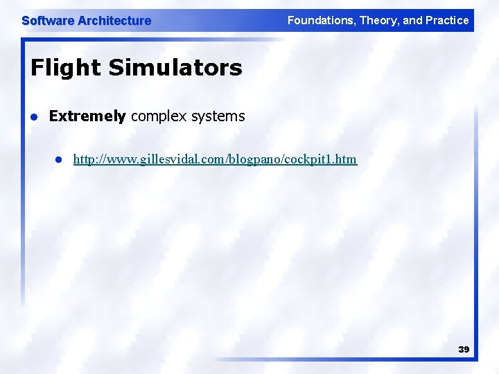 Software Architecture Foundations, Theory, and Practice Flight Simulators l Extremely complex systems l http: