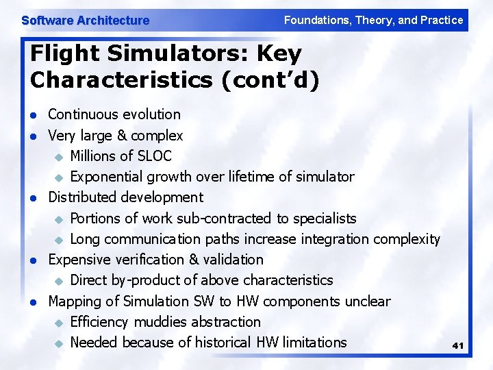 Software Architecture Foundations, Theory, and Practice Flight Simulators: Key Characteristics (cont’d) l l l