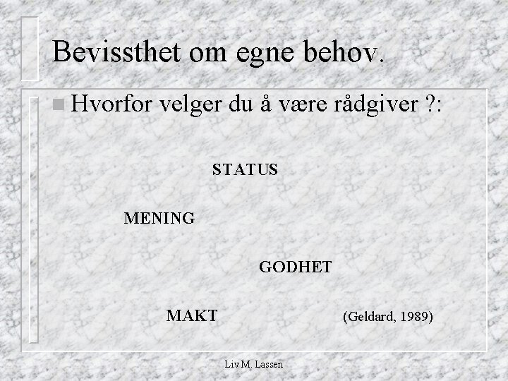 Bevissthet om egne behov. n Hvorfor velger du å være rådgiver ? : STATUS