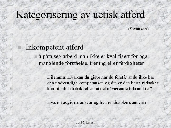 Kategorisering av uetisk atferd (Swanson) n Inkompetent atferd nå påta seg arbeid man ikke