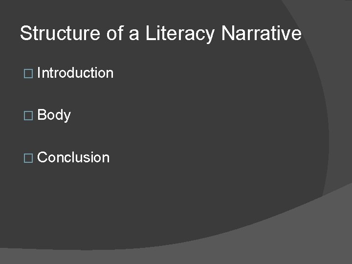 Structure of a Literacy Narrative � Introduction � Body � Conclusion 