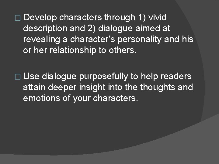 � Develop characters through 1) vivid description and 2) dialogue aimed at revealing a