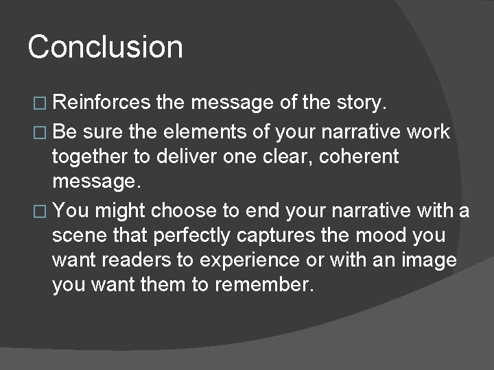 Conclusion � Reinforces the message of the story. � Be sure the elements of