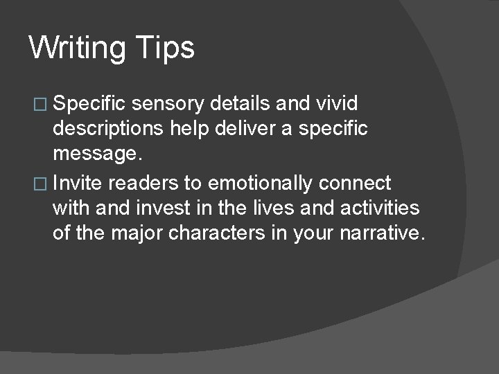 Writing Tips � Specific sensory details and vivid descriptions help deliver a specific message.