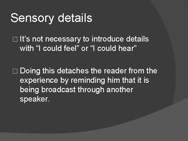 Sensory details � It’s not necessary to introduce details with “I could feel” or