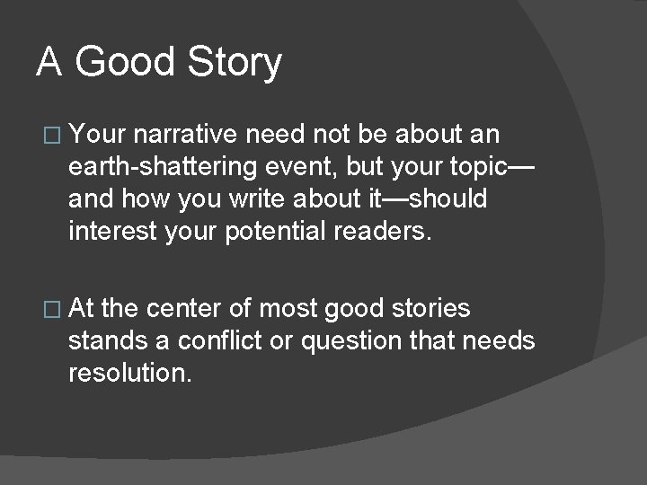 A Good Story � Your narrative need not be about an earth-shattering event, but