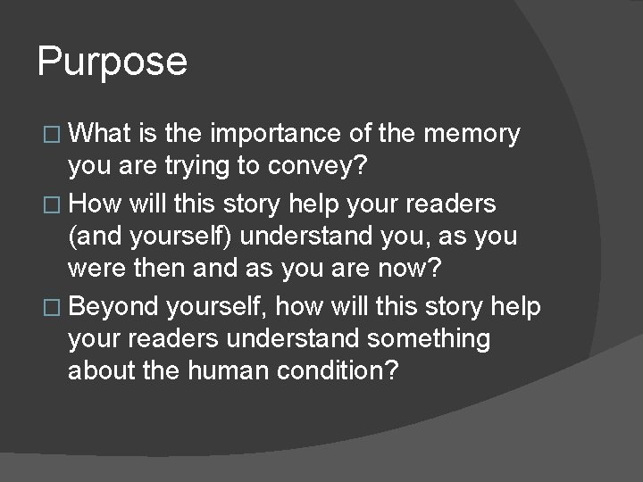 Purpose � What is the importance of the memory you are trying to convey?