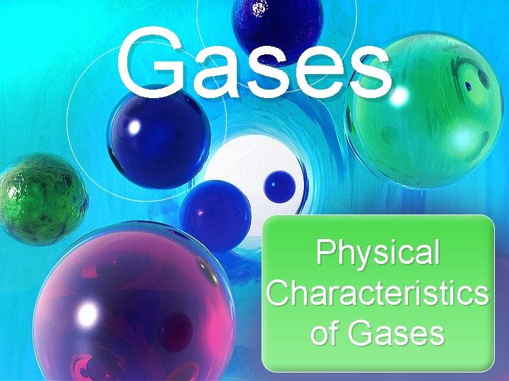 Gases Physical Characteristics of Gases 