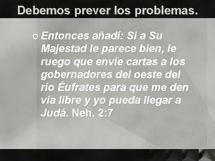 Debemos prever los problemas. o Entonces añadí: Si a Su Majestad le parece bien,