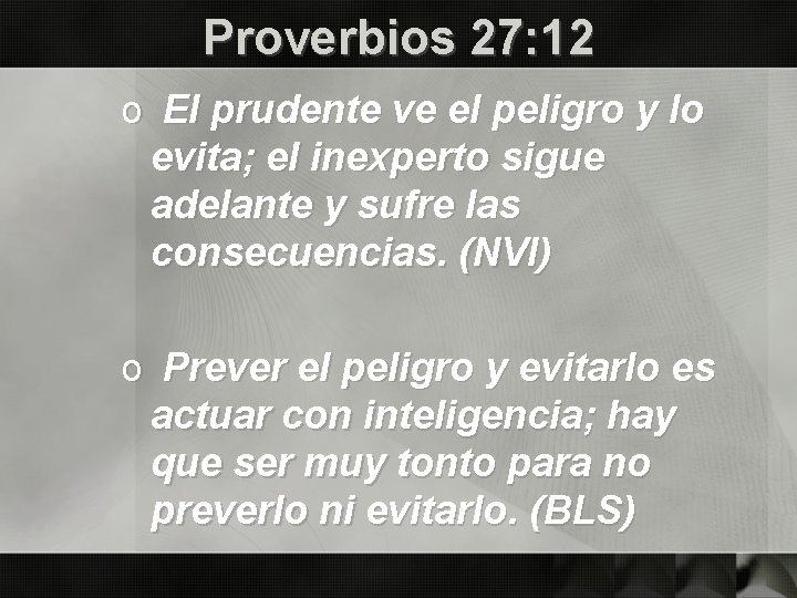 Proverbios 27: 12 o El prudente ve el peligro y lo evita; el inexperto