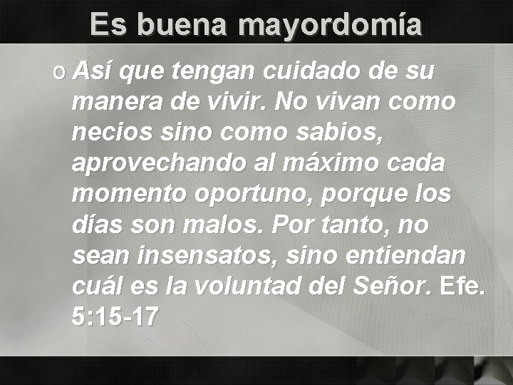 Es buena mayordomía o Así que tengan cuidado de su manera de vivir. No