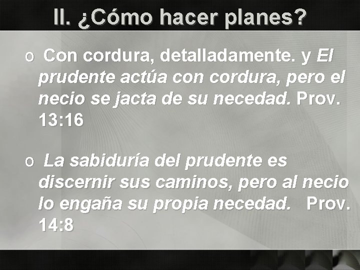 II. ¿Cómo hacer planes? o Con cordura, detalladamente. y El prudente actúa con cordura,