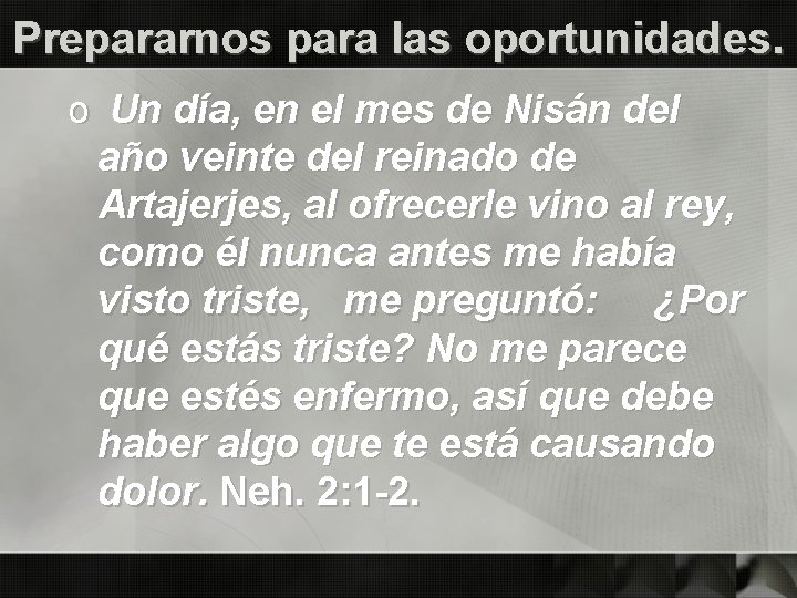 Prepararnos para las oportunidades. o Un día, en el mes de Nisán del año