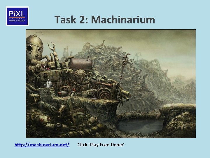 Task 2: Machinarium http: //machinarium. net/ Click ‘Play Free Demo’ 