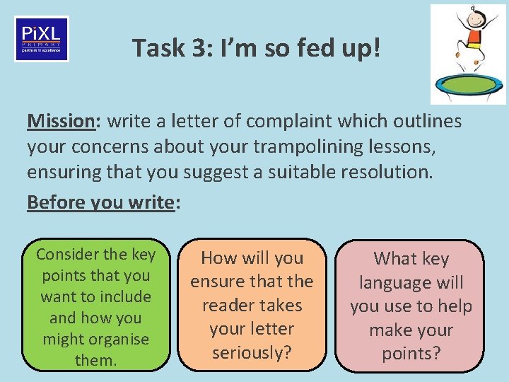 Task 3: I’m so fed up! Mission: write a letter of complaint which outlines