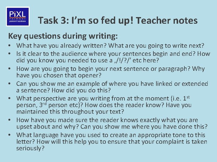 Task 3: I’m so fed up! Teacher notes Key questions during writing: • What