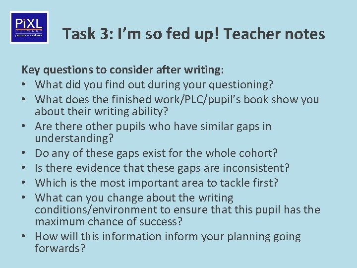 Task 3: I’m so fed up! Teacher notes Key questions to consider after writing: