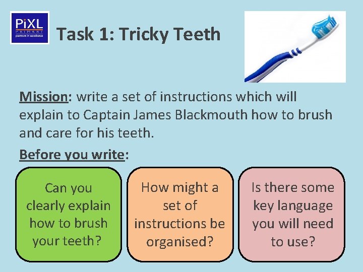 Task 1: Tricky Teeth Mission: write a set of instructions which will explain to