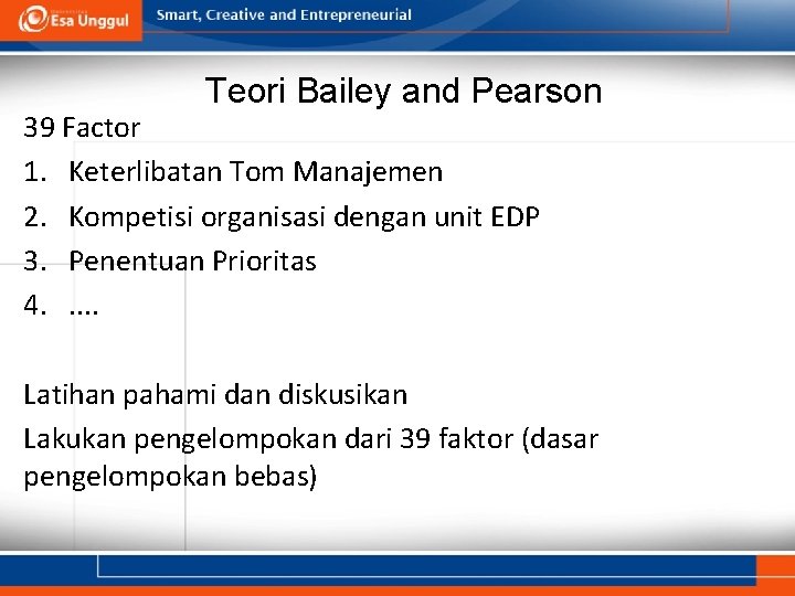 Teori Bailey and Pearson 39 Factor 1. Keterlibatan Tom Manajemen 2. Kompetisi organisasi dengan